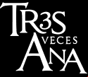 Tres Veces Ana