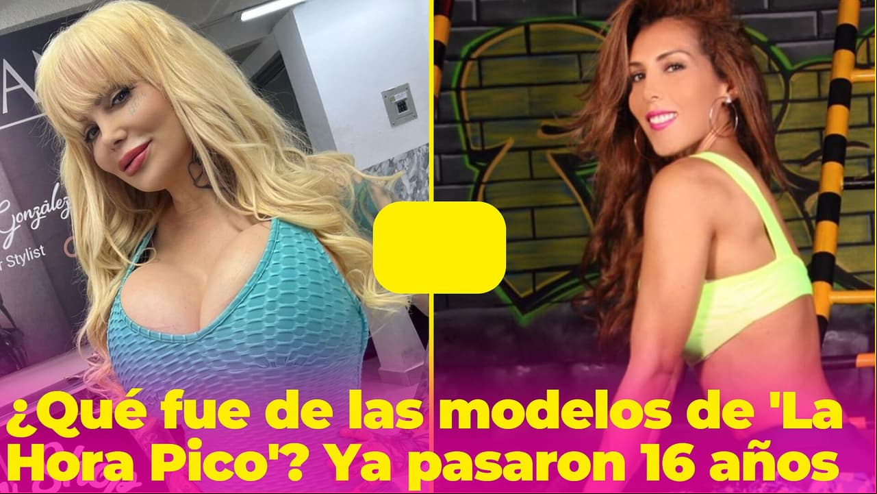 ¿Qué pasó con las modelos de 'La Hora Pico'? Así lucen 16 años después del programa