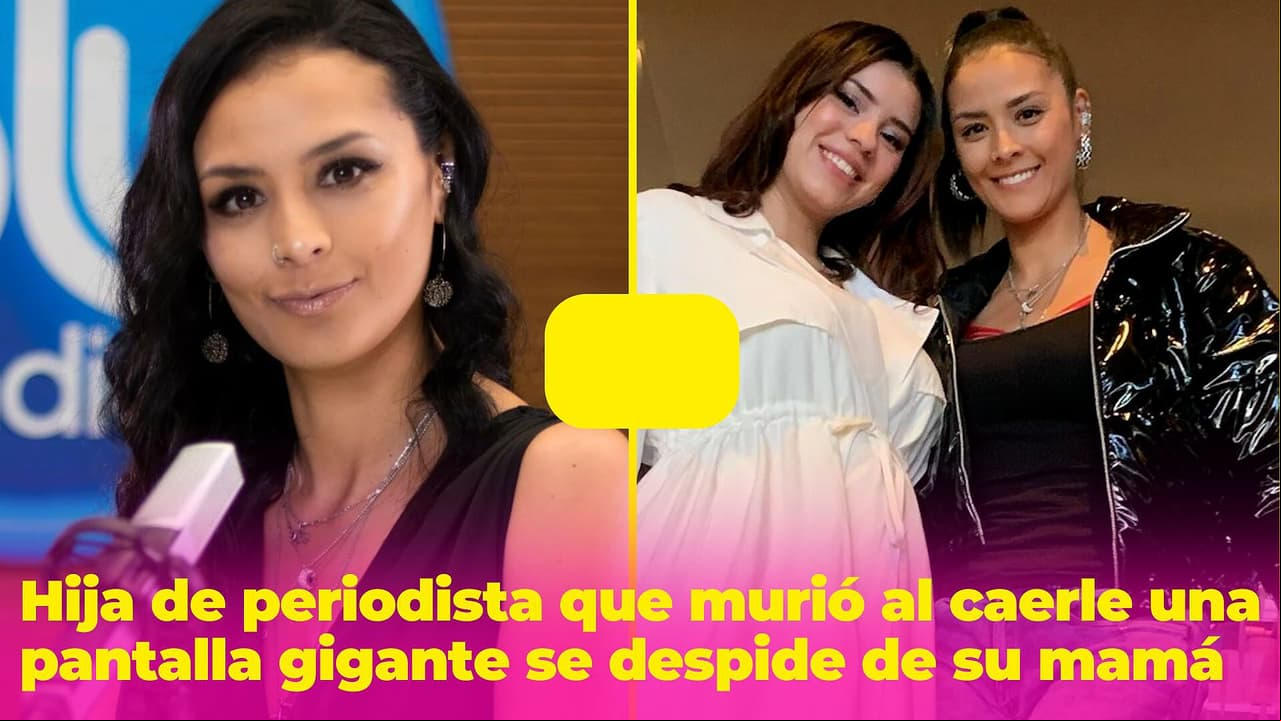 Hija de periodista que murió al caerle encima una pantalla gigante se despide de su mamá con desgarrador mensaje