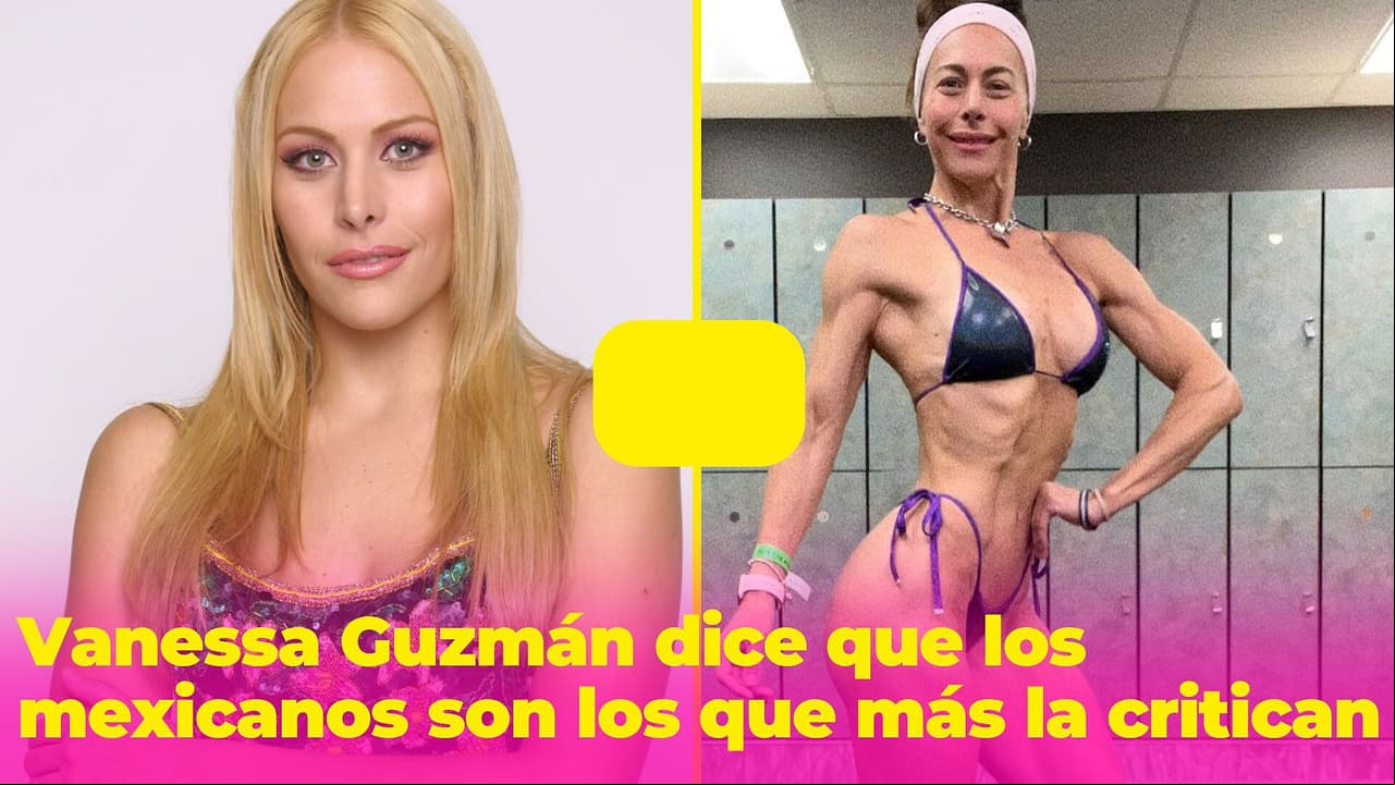 Vanessa Guzmán asegura que sólo los mexicanos critican su musculoso cuerpo: "No estamos preparados culturalmente"