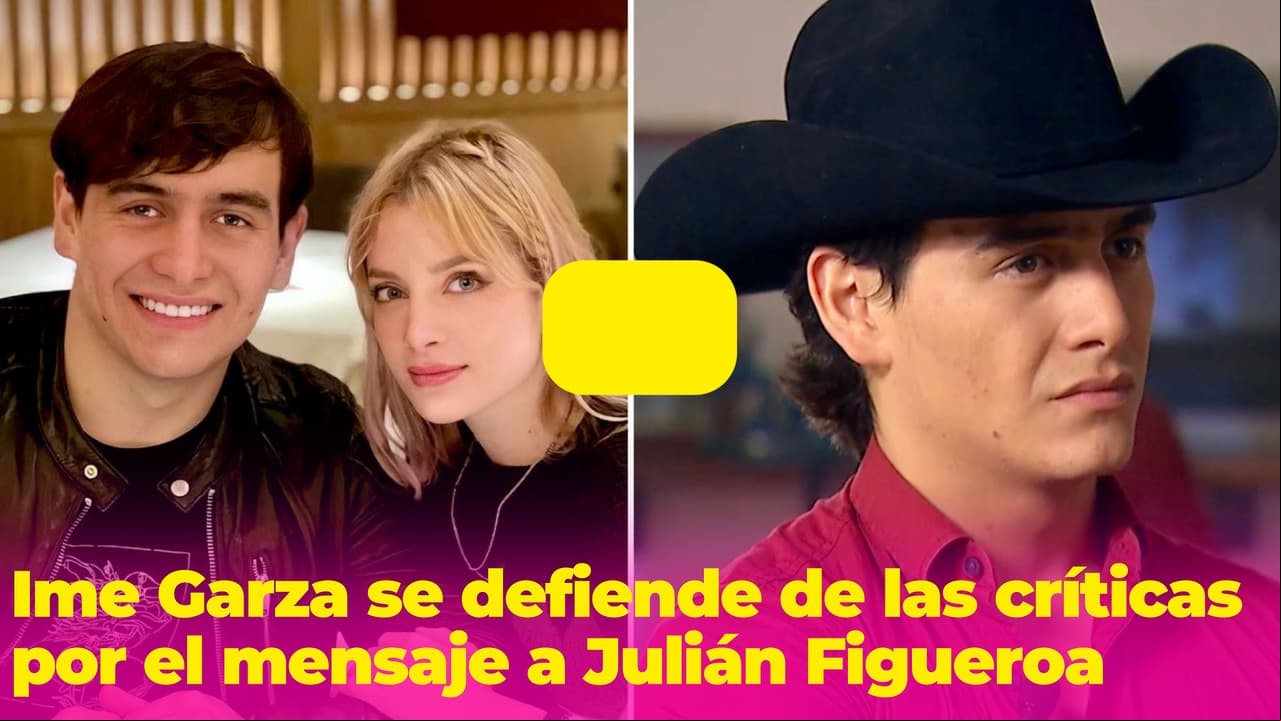 Ime Garza se defiende de quien la criticó por el mensaje que le dedicó Julián Figueroa en su cumpleaños