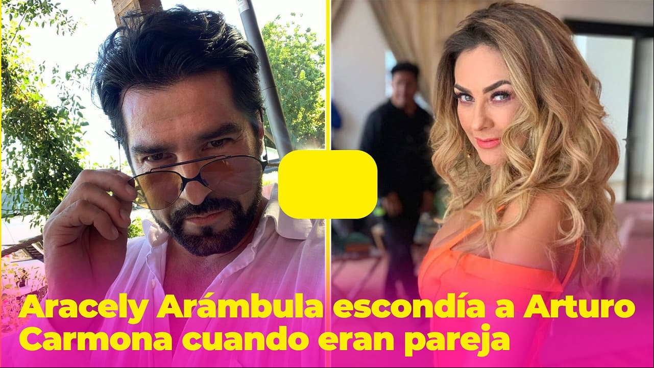 Arturo Carmona se sintió "ofendido" con Aracely Arámbula porque ella lo escondía cuando eran pareja