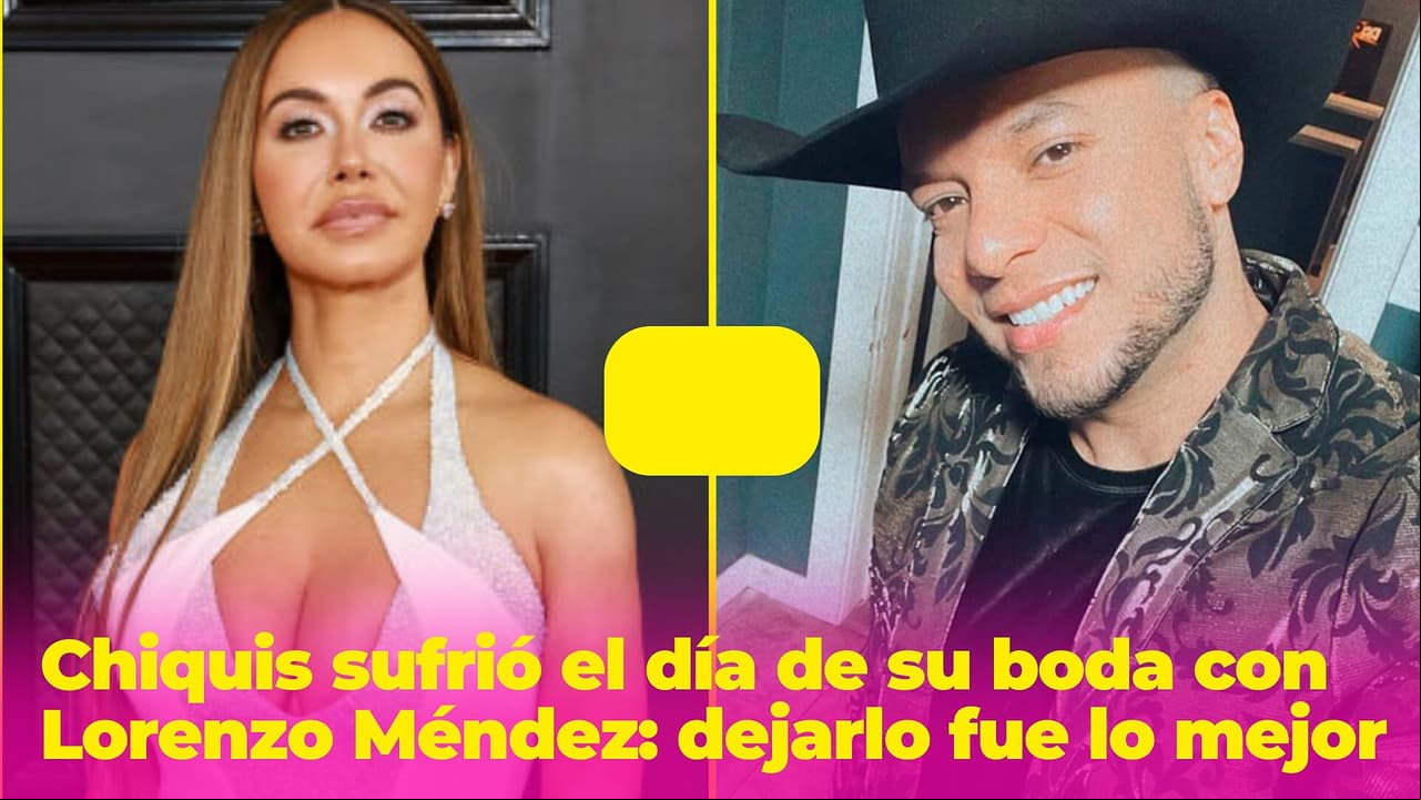 Dejar a Lorenzo Méndez fue lo mejor para Chiquis: sufrir el día de su boda no fue la más grande ofensa