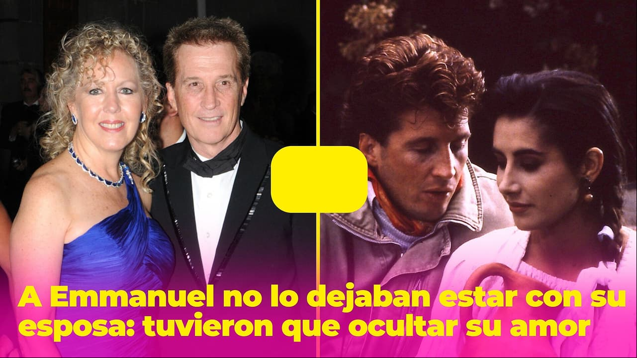 A Emmanuel no lo dejaban estar con su esposa: tuvieron que esconder su romance por años