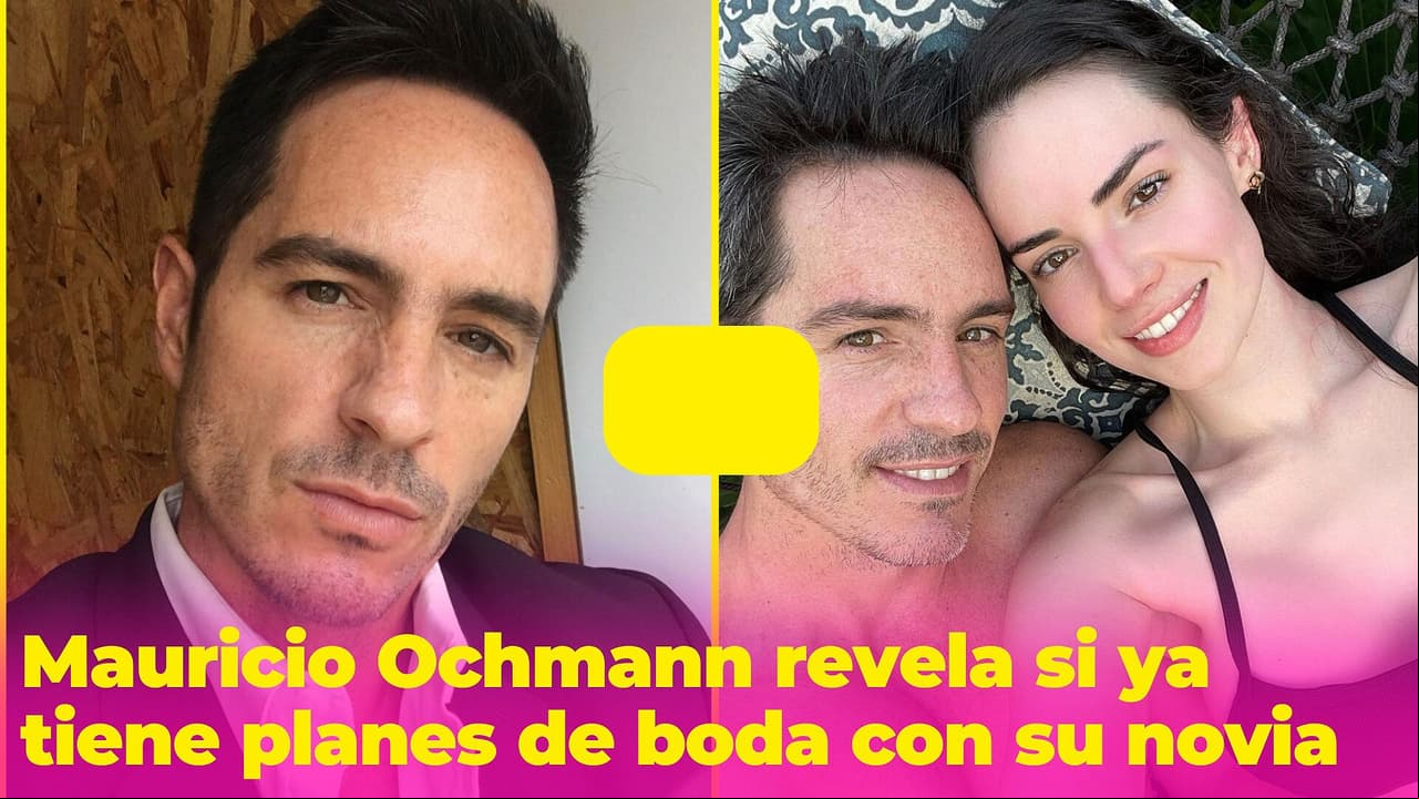¿Se casará?: Mauricio Ochmann revela si ya tiene planes de matrimonio con su novia Paulina