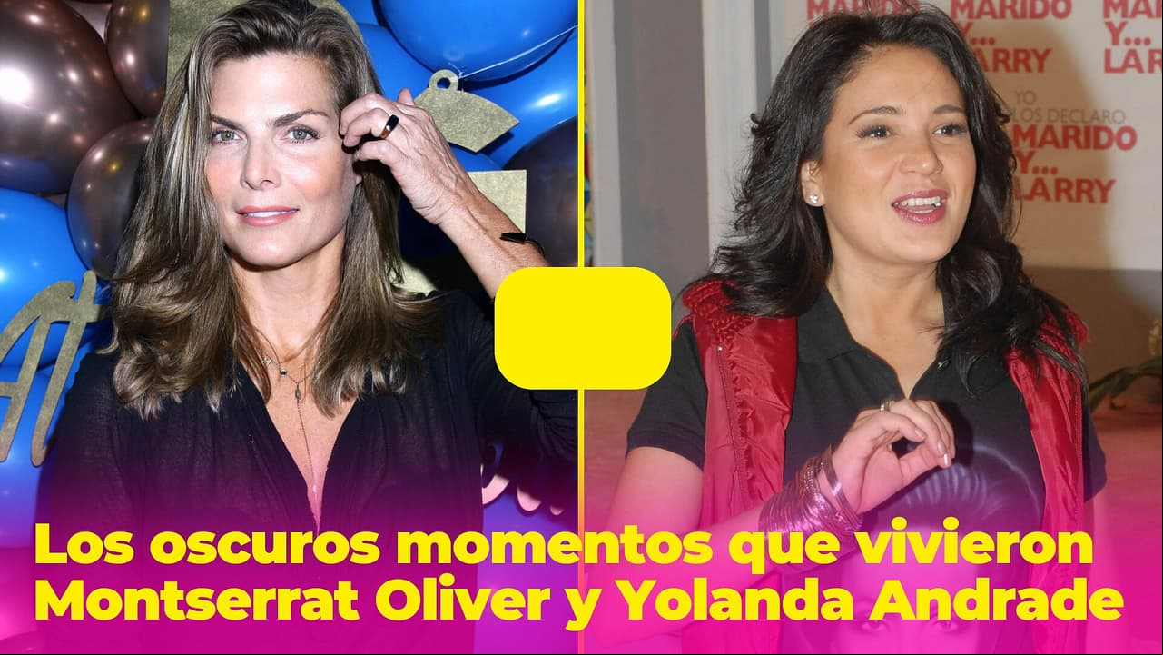 ¿Por qué terminaron Montserrat Oliver y Yolanda Andrade? Su relación esconde oscuros momentos