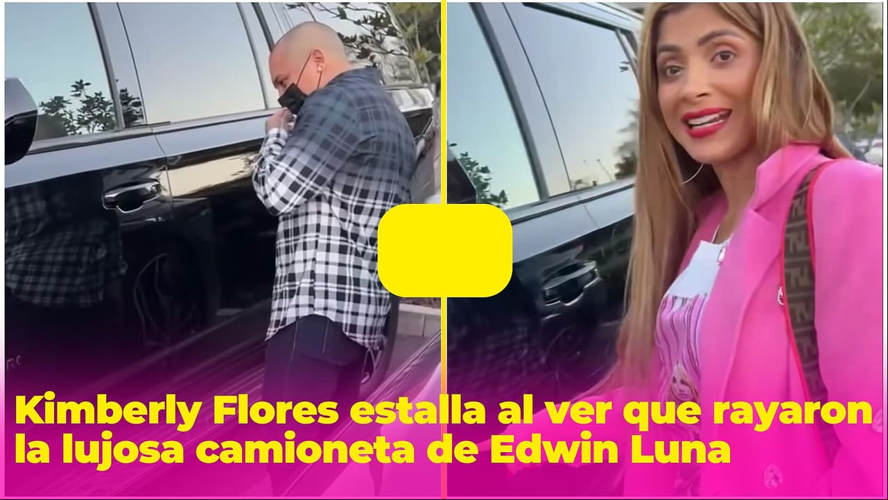 Kimberly Flores estalla al ver que rayaron la lujosa camioneta de Edwin Luna: "Ráyate las nalgas"