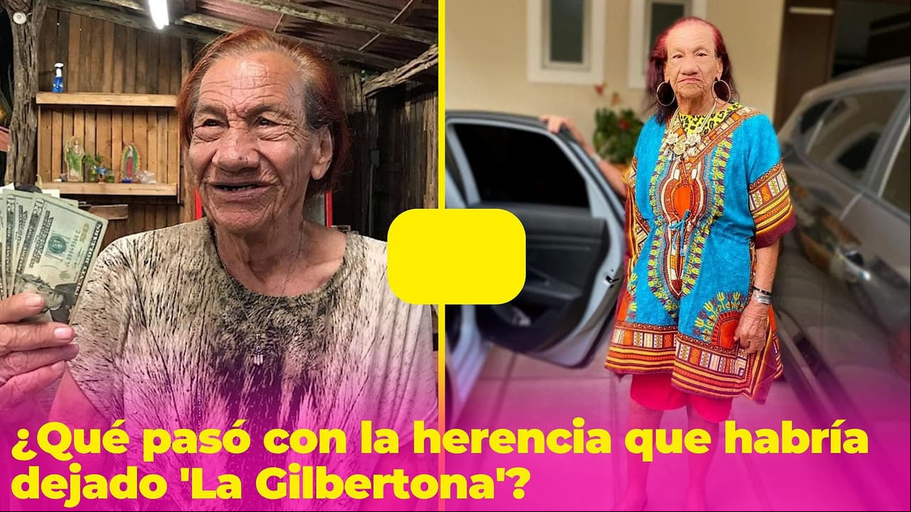 ¿Qué pasó con la herencia que habría dejado 'La Gilbertona'? Esto dijo antes de su muerte
