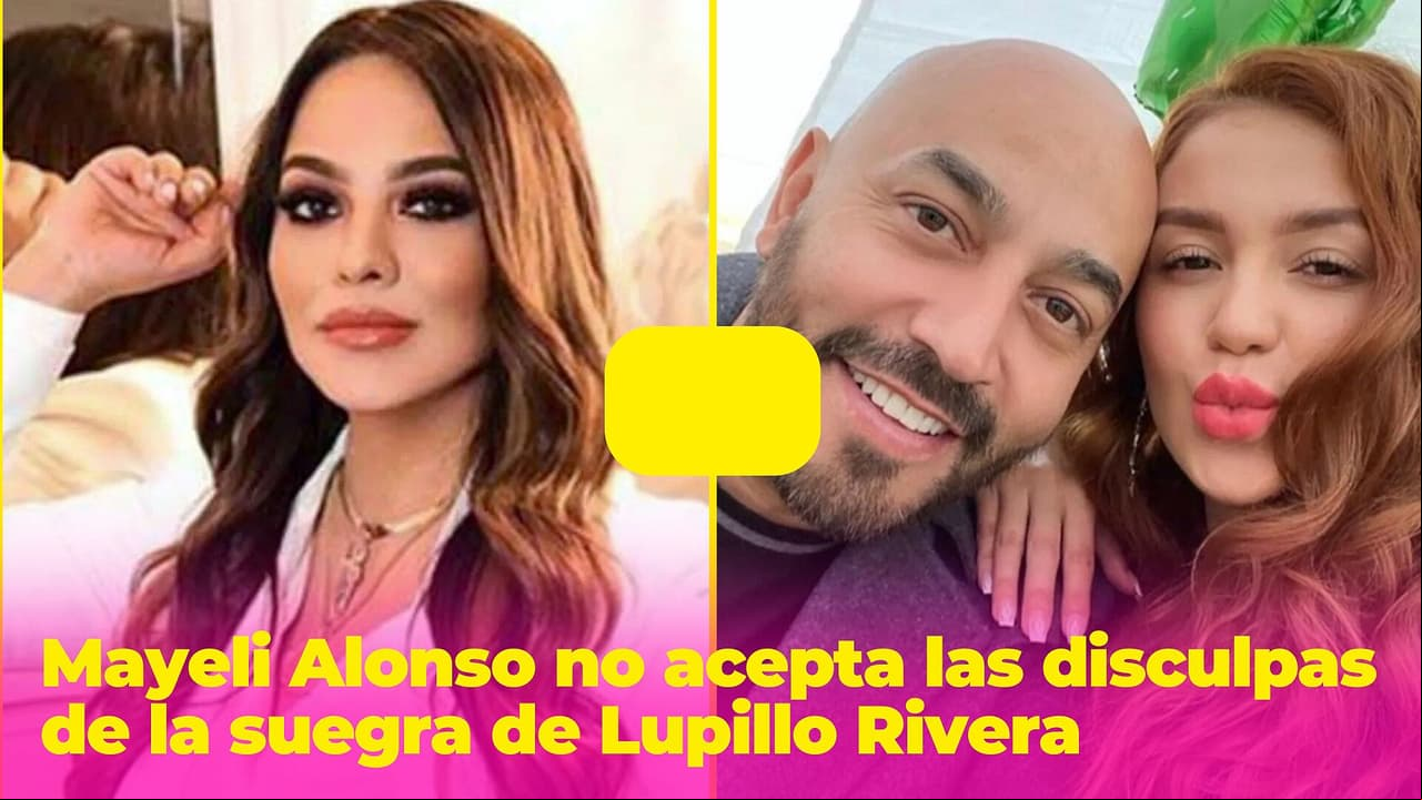 Mayeli Alonso no acepta las disculpas de la suegra de Lupillo Rivera: “Es una loca que anda suelta”