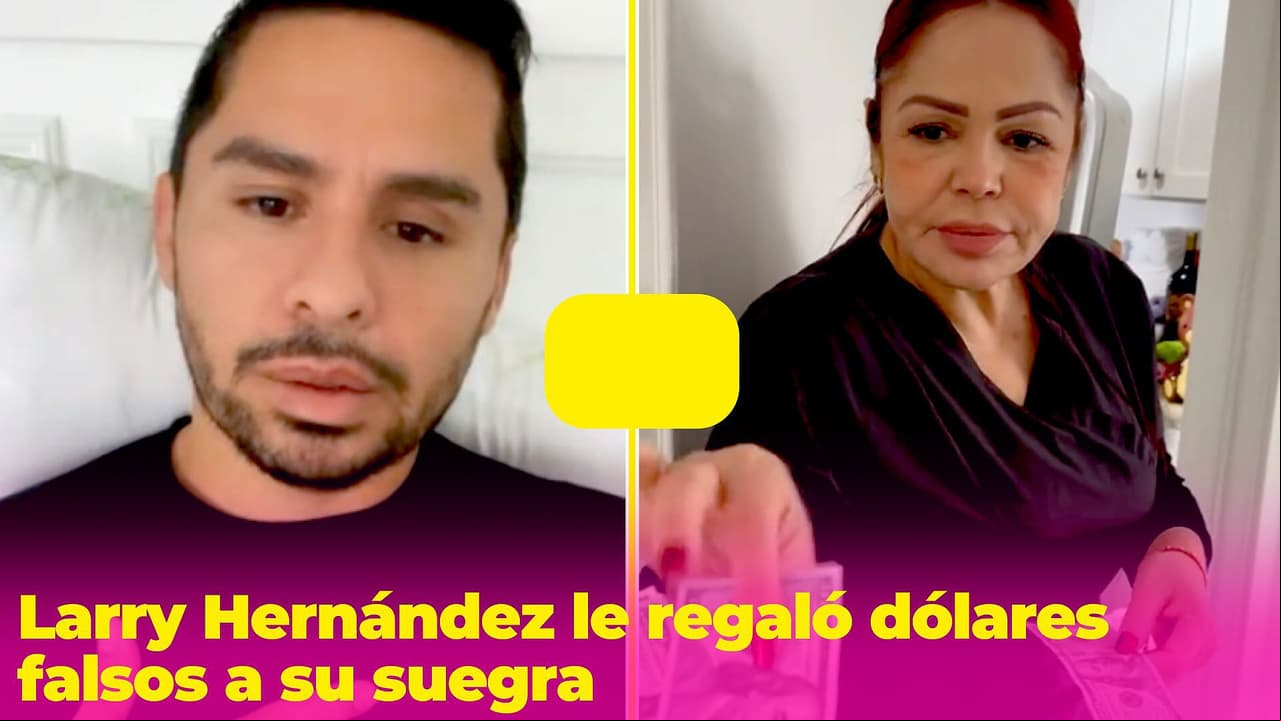 Larry Hernández ‘estafó’ a la mamá de Kenia Ontiveros con muchos dólares: eran billetes falsos