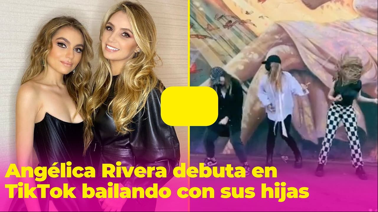 Angélica Rivera "debuta" en Tik Tok bailando con sus hijas (con mensaje al 'Güero' Castro incluido)