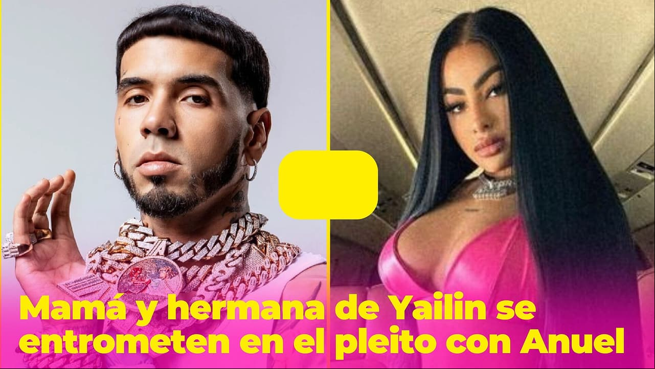 Mamá y hermana de Yailin se meten en el pleito con Anuel: una de ellas lo defiende