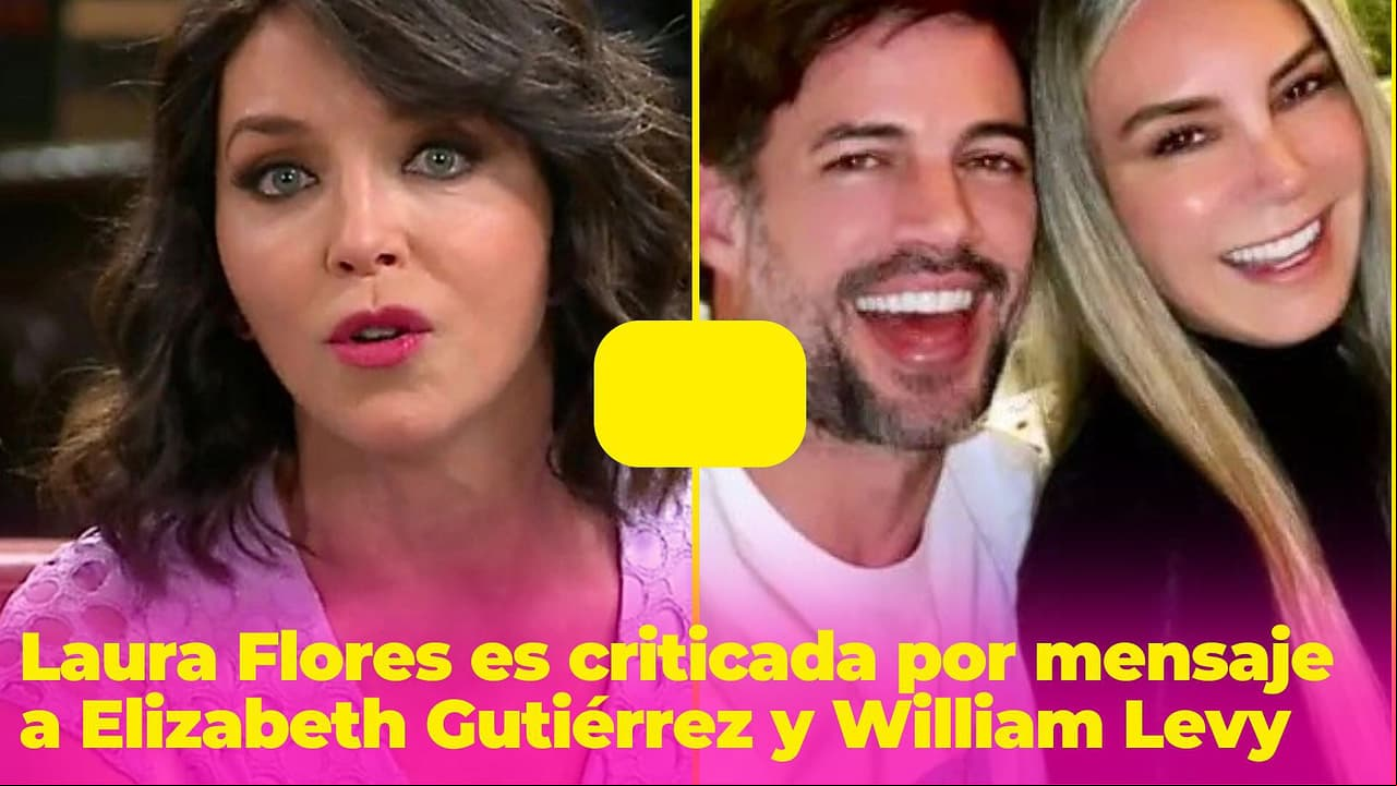 Laura Flores es criticada por mensaje que mandó a Elizabeth Gutiérrez y William Levy