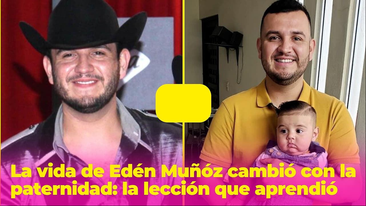 La vida de Edén Muñoz cambió con la paternidad: su hijo le enseñó una gran lección