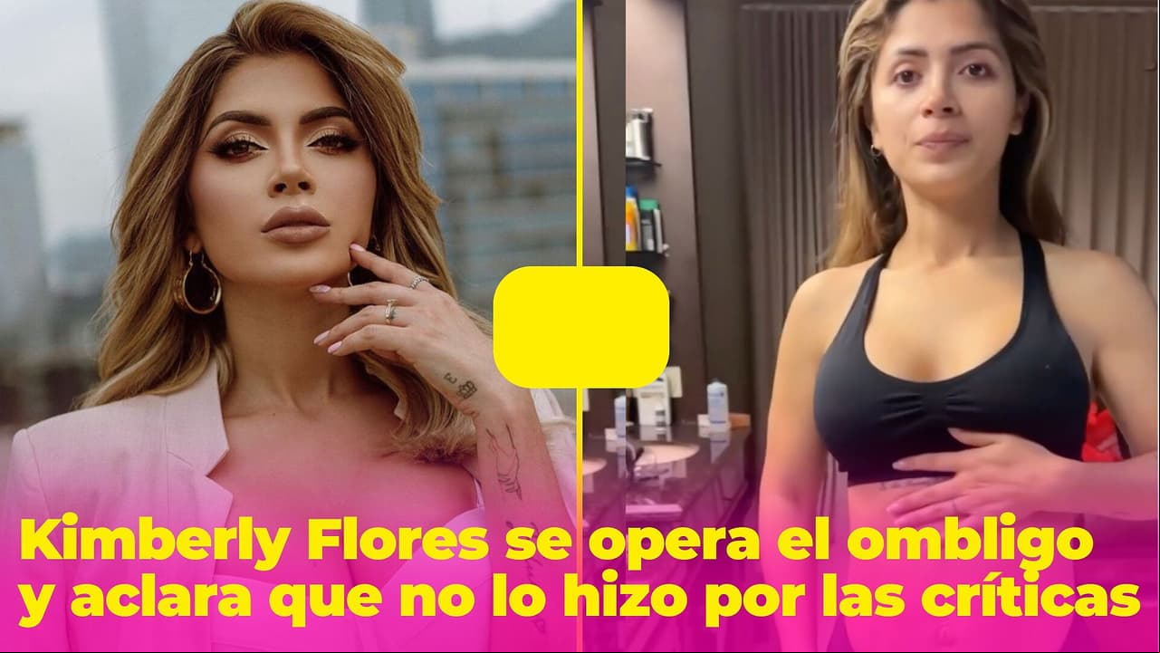 Kimberly Flores se opera el ombligo, pero deja en claro que no lo hizo por las críticas de sus 'haters'