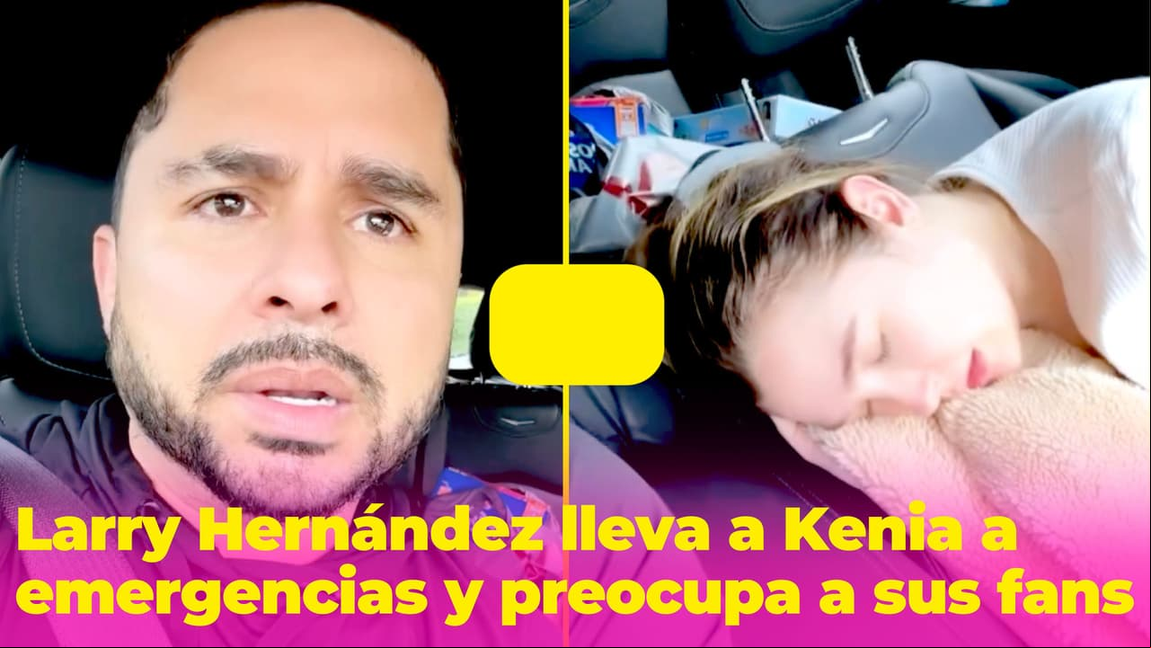 Larry Hernández lleva a Kenia a emergencias porque está muy enferma: esto padece